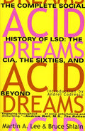Acid Dreams: The Complete Social History of LSD: The CIA, the Sixties, and Beyond - Paperback