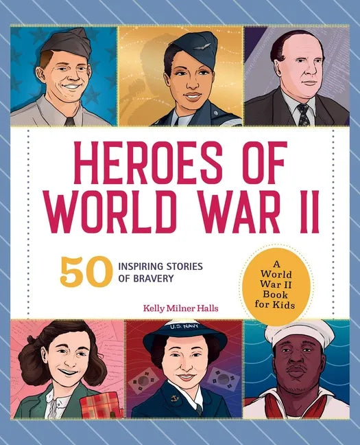Heroes of World War II: A World War II Book for Kids: 50 Inspiring Stories of Bravery - Hardcover