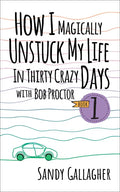 How I Magically Unstuck My Life in Thirty Crazy Days with Bob Proctor Book 1 - Paperback