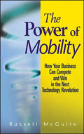 The Power of Mobility: How Your Business Can Compete and Win in the Next Technology Revolution - Hardcover