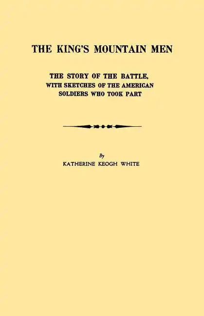 King's Mountain Men. the Story of the Battle, with Sketches of the American Soldiers Who Took Part - Paperback