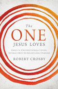 The One Jesus Loves: Grace Is Unconditionally Given, Intimacy Must Be Relentlessly Pursued - Paperback