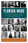 Florida Made: The 25 Most Important Figures Who Shaped the State - Paperback