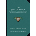 The Jews Of Africa: Especially In The Sixteenth And Seventeenth Centuries (1920) - Paperback