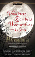 Vampires, Zombies, Werewolves and Ghosts: 25 Classic Stories of the Supernatural - Paperback