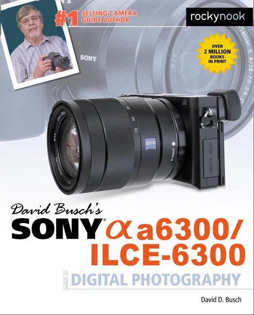 David Busch's Sony Alpha A6300/Ilce-6300 Guide to Digital Photography - Paperback