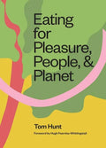 Eating for Pleasure, People and Planet: Plant-Based, Zero-Waste, Climate Cuisine - Hardcover