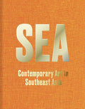 Sea: Contemporary Art in Southeast Asia - Hardcover
