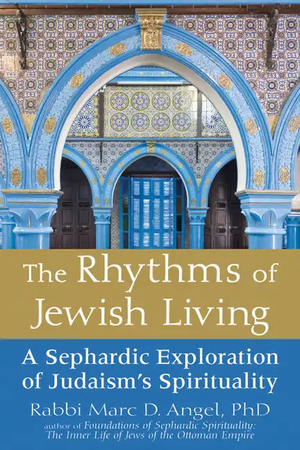 The Rhythms of Jewish Living: A Sephardic Exploration of Judaism's Spirituality - Hardcover