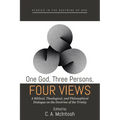 One God, Three Persons, Four Views: A Biblical, Theological, and Philosophical Dialogue on the Doctrine of the Trinity - Hardcover