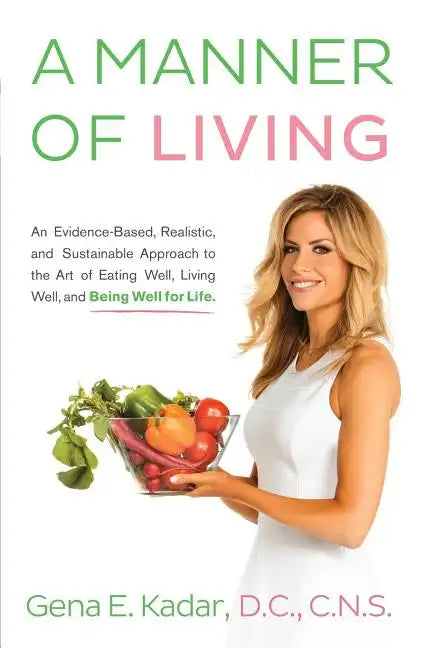 A Manner of Living: An Evidence-Based, Realistic, and Sustainable Approach to the Art of Eating Well, Living Well, and Being Well for Life - Paperback