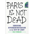 Paris Is Not Dead: Surviving Hypergentrification in the City of Light - Hardcover