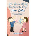 Who cares what you have to say? Your Kids!: Scriptures to pray/confess over your children. - Paperback