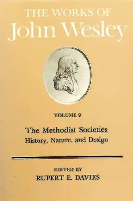 The Works of John Wesley Volume 9: The Methodist Societies - History, Nature, and Design - Hardcover
