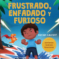 Frustrado, enfadado y furioso: Un libro ilustrado para niños sobre el autocontrol de la frustración, berrinches y enojo para niños pequeños, niños y - Paperback