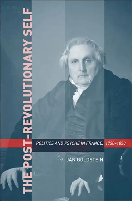 Post-Revolutionary Self: Politics and Psyche in France, 1750-1850 - Paperback