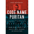 Code Name Puritan: Norman Holmes Pearson at the Nexus of Poetry, Espionage, and American Power - Hardcover