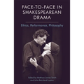 Face-To-Face in Shakespearean Drama: Ethics, Performance, Philosophy - Paperback