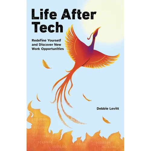 Life After Tech (printed by Ingram Spark): Redefine Yourself and Discover New Work Opportunities - Paperback