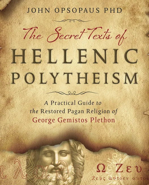 The Secret Texts of Hellenic Polytheism: A Practical Guide to the Restored Pagan Religion of George Gemistos Plethon - Paperback