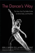 The Dancer's Way: The New York City Ballet Guide to Mind, Body, and Nutrition - Paperback