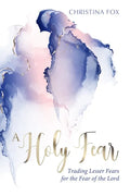A Holy Fear: Trading Lesser Fears for the Fear of the Lord - Paperback