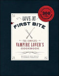 Love at First Bite: The Complete Vampire Lover's Cookbook - Paperback