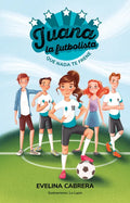 Juana La Futbolista: Que NADA Te Detenga / Juana the Soccer Player. Don´t Let Anything Stand in Your Way - Paperback