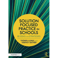 Solution Focused Practice in Schools: 80 Ideas and Strategies - Paperback