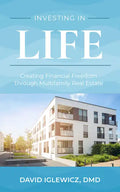 Investing in Life: Creating Financial Freedom Through Multifamily Real Estate - Paperback