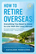 How to Retire Overseas: Everything You Need to Know to Live Well (for Less) Abroad - Paperback