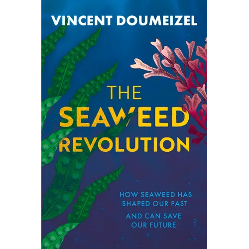 The Seaweed Revolution: How Seaweed Has Shaped Our Past and Can Save Our Future - Hardcover