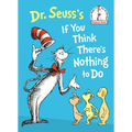 Dr. Seuss's If You Think There's Nothing to Do - Hardcover