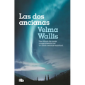 Las DOS Ancianas. Una Fábula de Coraje Y Supervivencia Con Un Cálido Mensaje Espiritual / Two Old Women: An Alaska Legend of Betrayal, Courage and Sur - Paperback