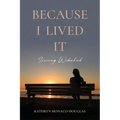 Because I Lived It: Surviving Widowhood - Paperback