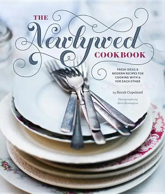 Newlywed Cookbook: Fresh Ideas and Modern Recipes for Cooking with and for Each Other - Hardcover