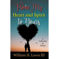 From My Heart and Spirit To Yours: A Collection of Poetry - Paperback