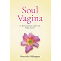 Soul Vagina: In Between Sex and God, Who Am I? - Hardcover