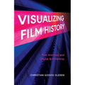 Visualizing Film History: Film Archives and Digital Scholarship - Paperback