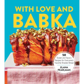 With Love and Babka: 50 Sweet and Savory Recipes for Everyone's Favorite Braided Bread (a Cookbook) - Hardcover
