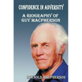 Confidence in Adversity: A Biography of Guy MacPherson - Paperback