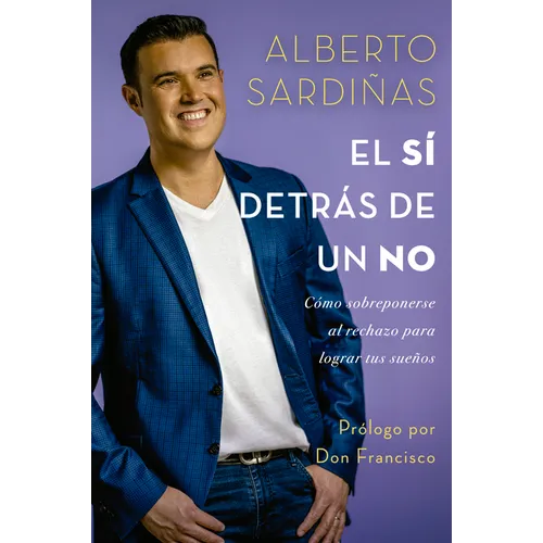 El Sí Detrás de Un No: Cómo Sobreponerse Al Rechazo Para Lograr Tus Sueños - Paperback