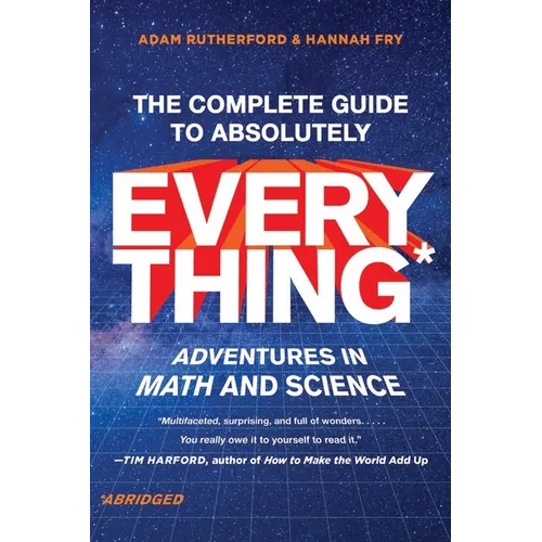 The Complete Guide to Absolutely Everything (Abridged): Adventures in Math and Science - Paperback