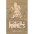 Hitchhiking with Prophets: A Ride Through the Salvation Story of the Old Testament - Hardcover