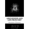 Abiogenesis and Life from Dirt: The Andrew Crosse Experiment - Paperback