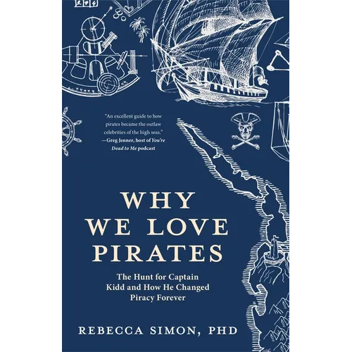 Why We Love Pirates: The Hunt for Captain Kidd and How He Changed Piracy Forever - Hardcover