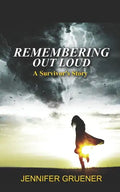 Remembering Out Loud: A Survivor's Story - Paperback