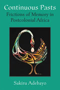 Continuous Pasts: Frictions of Memory in Postcolonial Africa - Paperback
