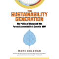 The Sustainability Generation: The Politics of Change & Why Personal Accountability Is Essential Now! - Paperback
