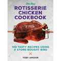The Best Rotisserie Chicken Cookbook: Over 100 Tasty Recipes Using a Store-Bought Bird - Paperback